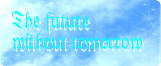 The future without tomorrow